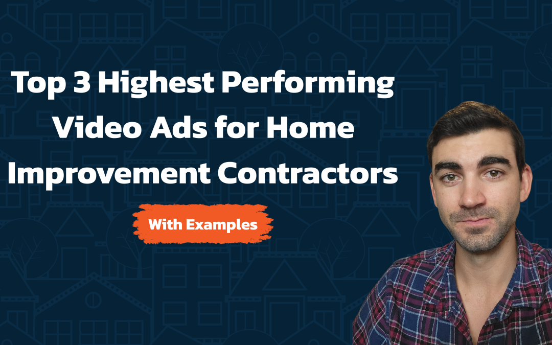 Top 3 Highest Performing Video Ads for Home Improvement Contractors