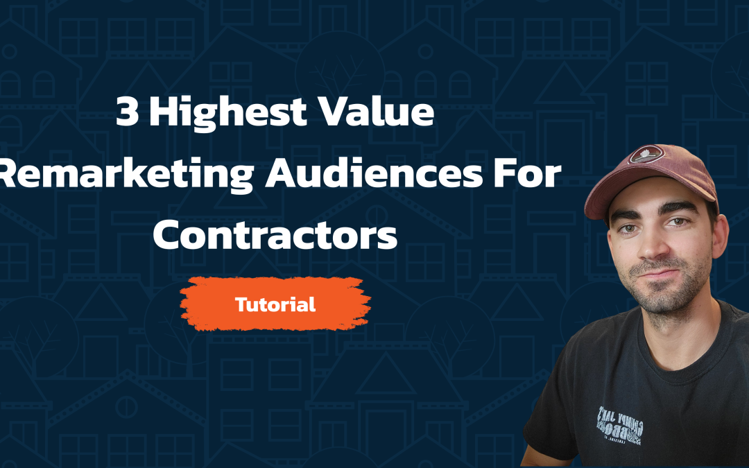 3 Highest Value Remarketing Audiences for Contractors